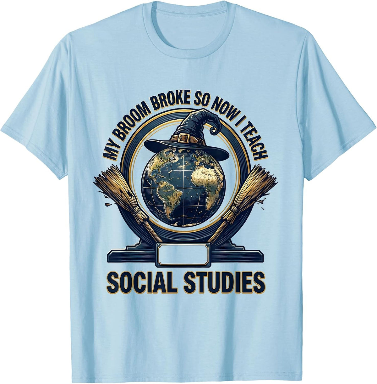 Men's My Broom Broke So Now I Teach Social Studies Teacher T-Shirt - Baby Blue