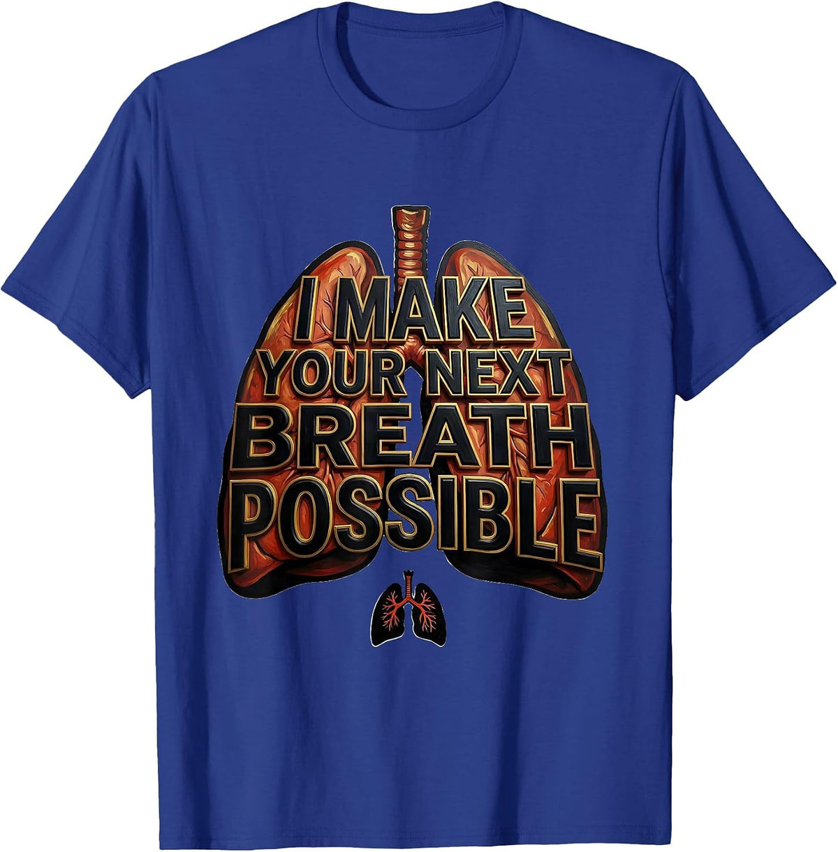 Men's I Make Your Next Breath Possible Funny Respiratory Therapist T-Shirt - Royal Blue
