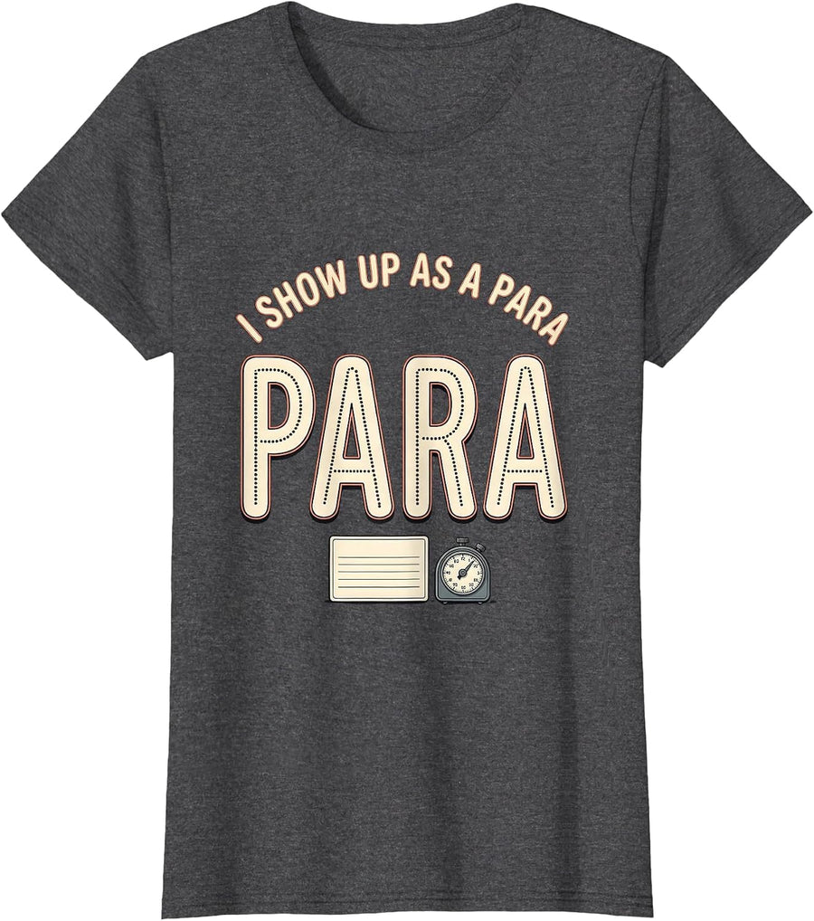 Women's I Show Up As A Para Funny Paraprofessional Teacher T-Shirt - Dark Heather Grey