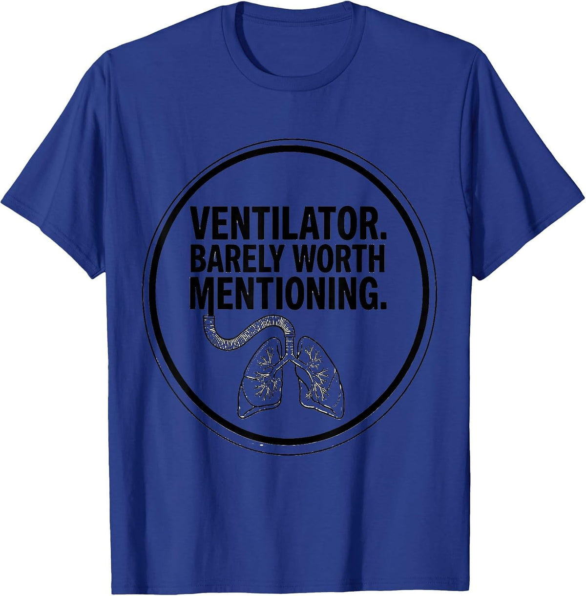 Men's Ventilator Barely Worth Mentioning Funny Respiratory T-Shirt - Royal Blue