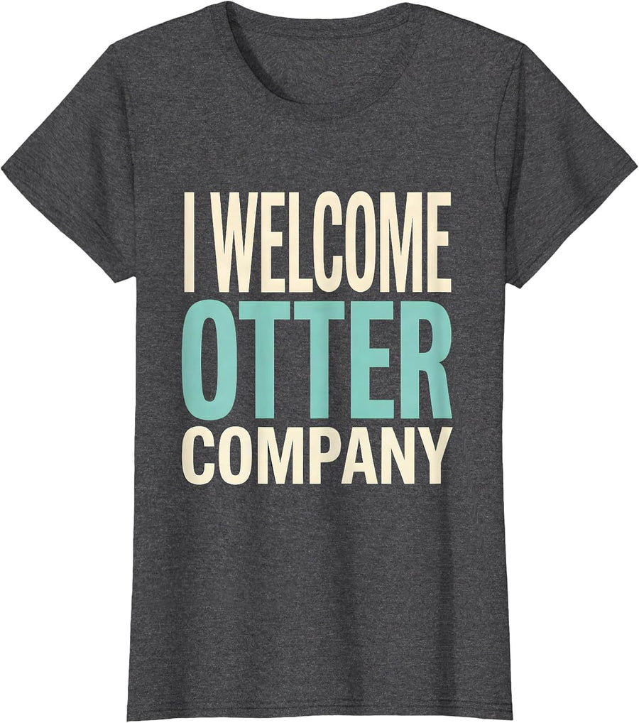 Women's I Welcome Otter Company Funny Otter Lover Pun Humor Gift T-Shirt - Dark Heather Grey