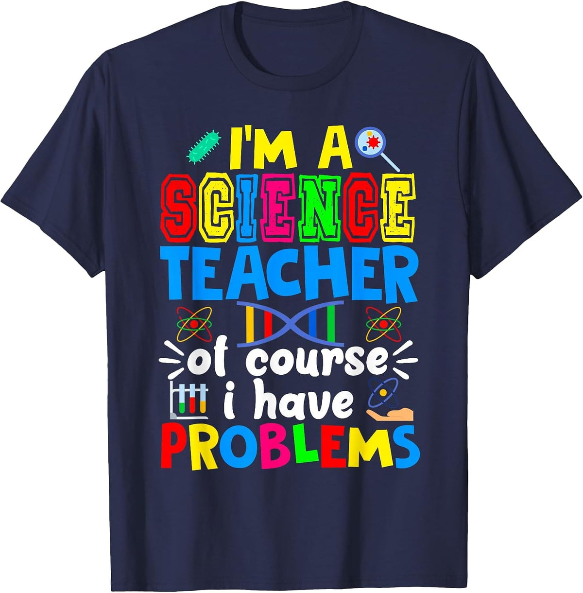 I'm Science Teacher of Course I Have Problems Back to School T-Shirt - Navy Blue