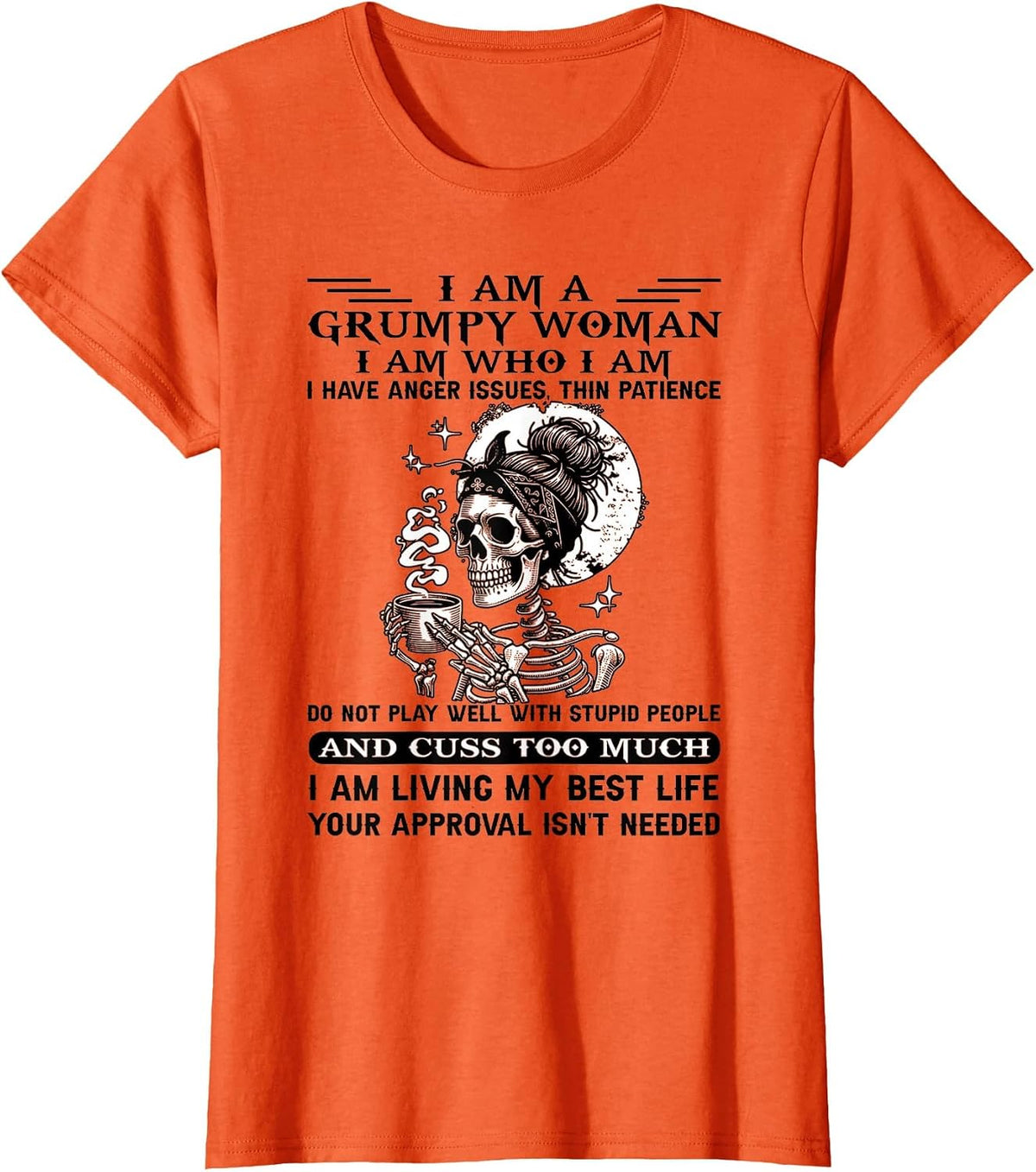 I Am A Grumpy Woman I Am Who I Am I Have Anger Issues T-Shirt - Orange