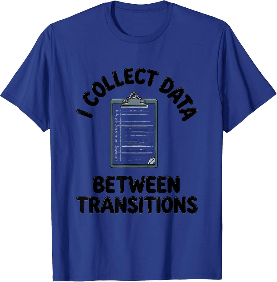 I Collect Data Between Transitions Special Education Teacher T-Shirt - Royal Blue