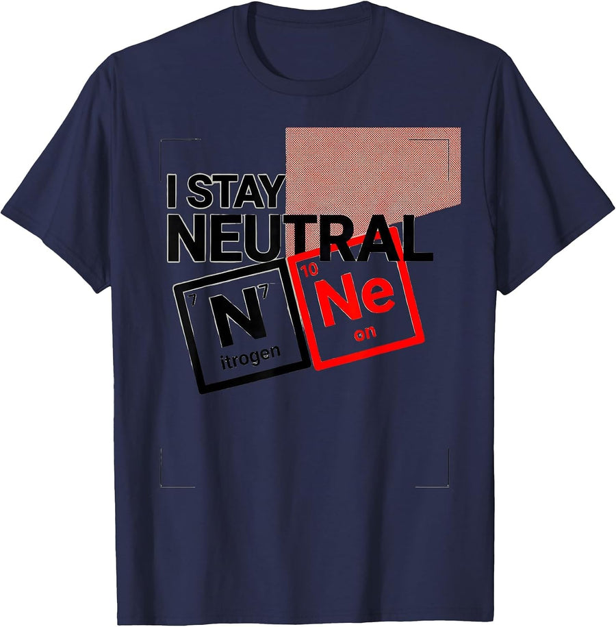 I Stay Neutral Funny Chemistry Teacher Science Pun Humor T-Shirt - Navy Blue