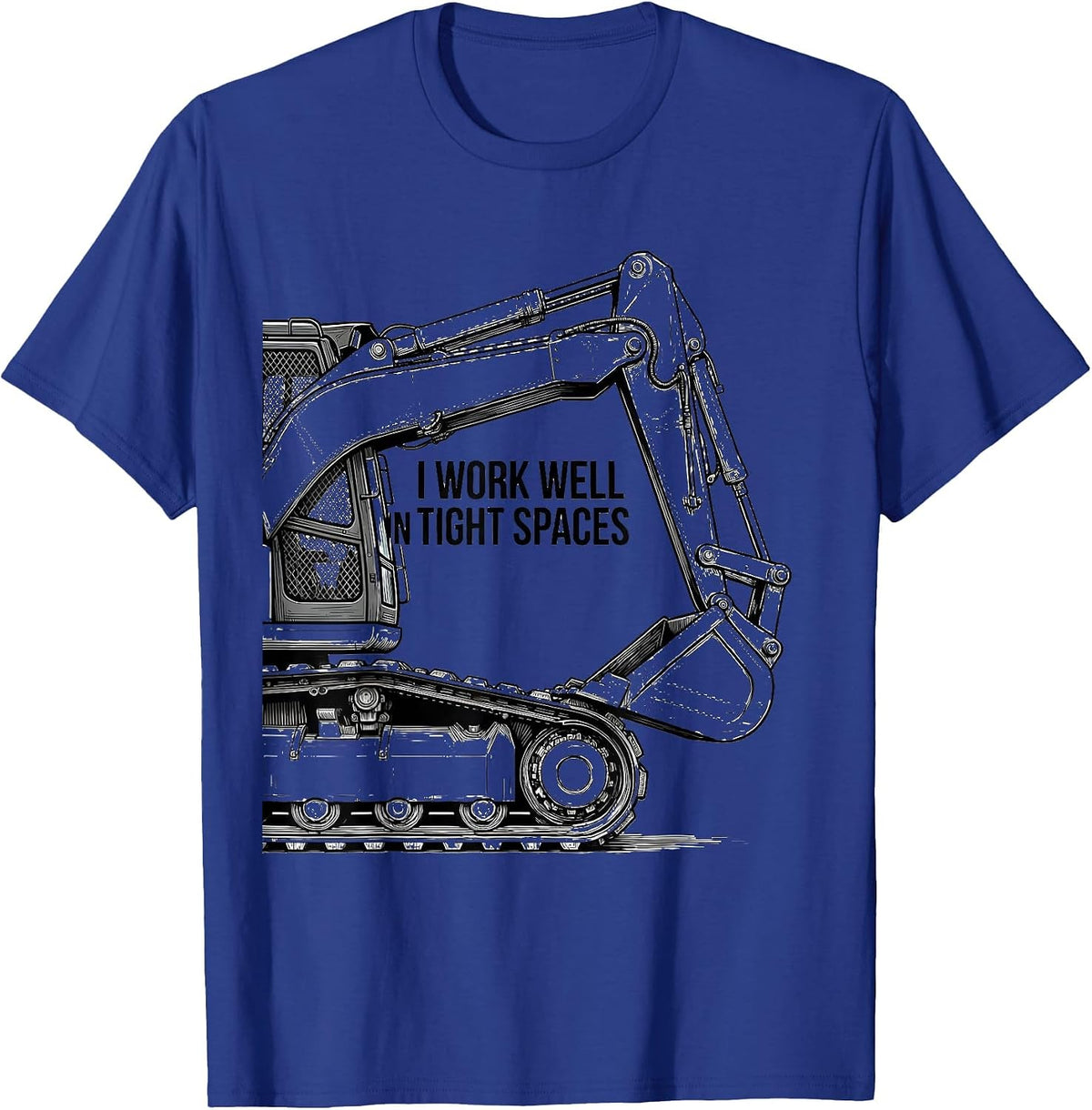 I Work Well In Tight Spaces Funny Skid Steer Operator Gift T-Shirt - Royal Blue