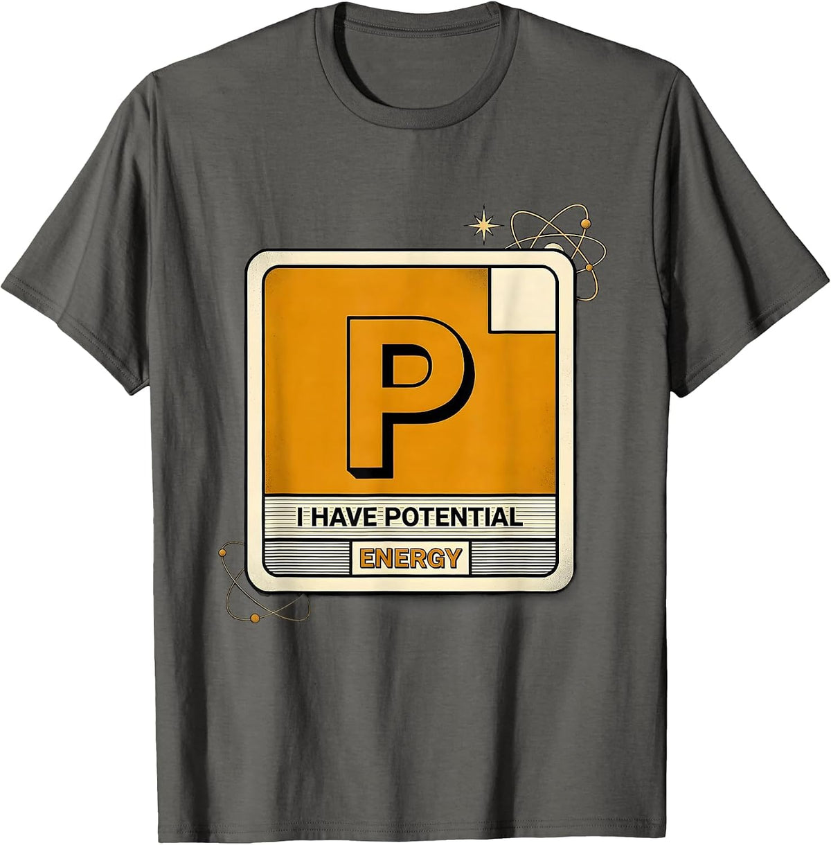 I Have Potential Energy Funny Science Nerd Chemistry Physics T-Shirt - Asphalt Grey