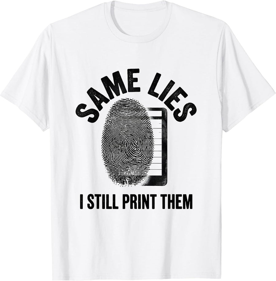 Men's Same Lies, I Still Print Them Funny Police Officer Gift T-Shirt - White