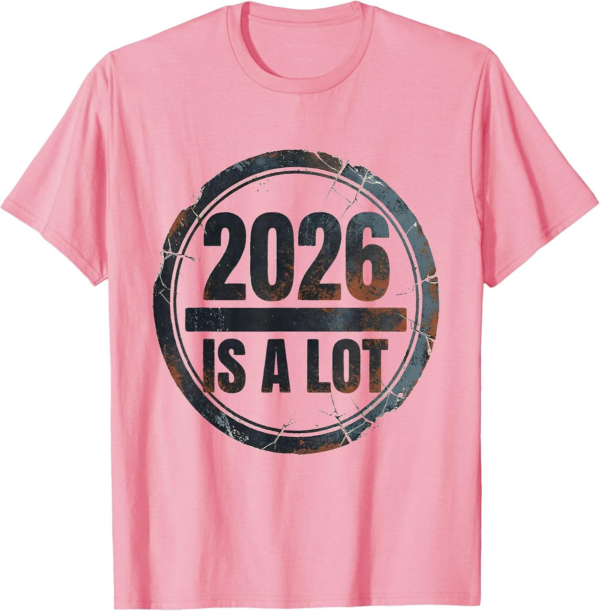 Men's 2026 Is A Lot Distressed Funny Sarcastic Holiday Humor T-Shirt - Pink