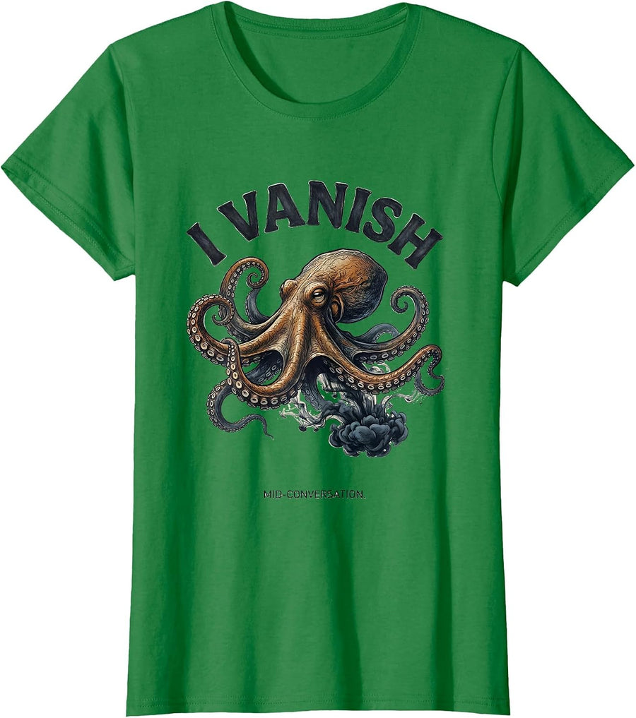 Women's I Vanish Mid-Conversation Funny Octopus Sea Creature Humor T-Shirt - Kelly Green