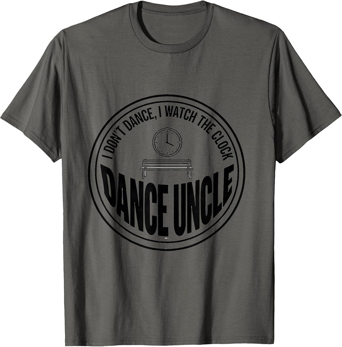 I Don't Dance, I Watch The Clock — Dance Uncle Funny T-Shirt - Asphalt Grey