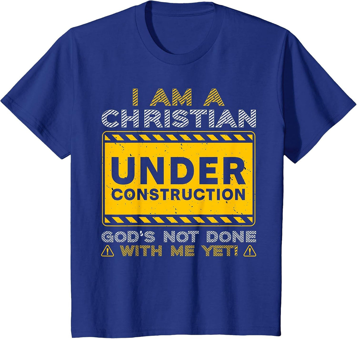 I'm A Christian Under Construction God's Not Done with Me T-Shirt - Royal Blue
