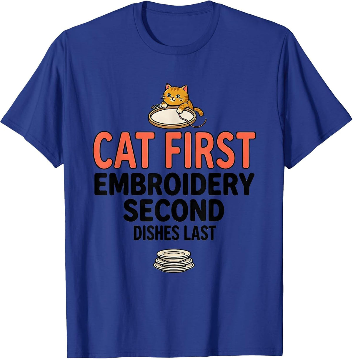 Men's Cat First, Embroidery Second, Dishes Last Funny Cat Lover T-Shirt - Royal Blue