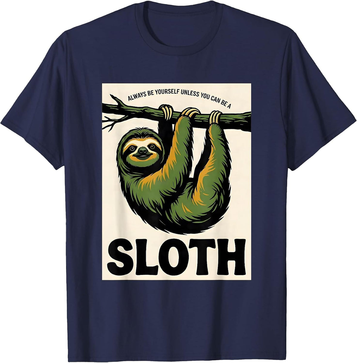 Always Be Yourself Unless You Can Be A Sloth Funny Animal T-Shirt - Navy Blue
