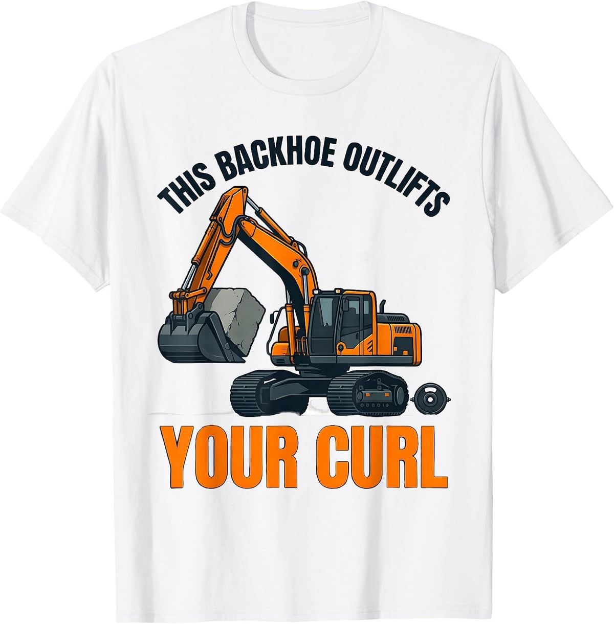 Men's This Backhoe Outlifts Your Curl Funny Heavy Equipment T-Shirt - White