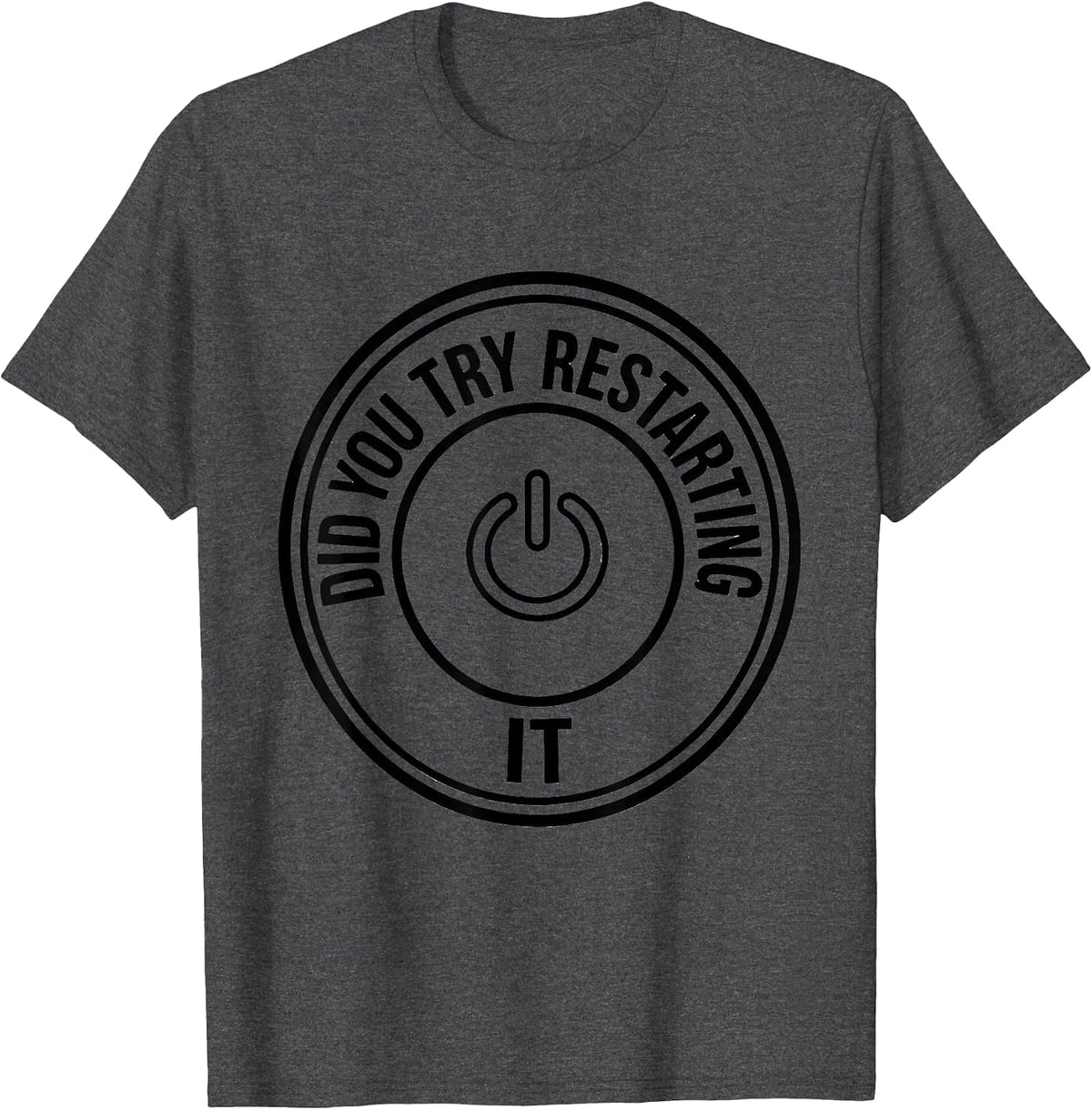 Men's Did You Try Restarting It Funny Tech Support Sarcastic IT T-Shirt - Dark Heather Grey