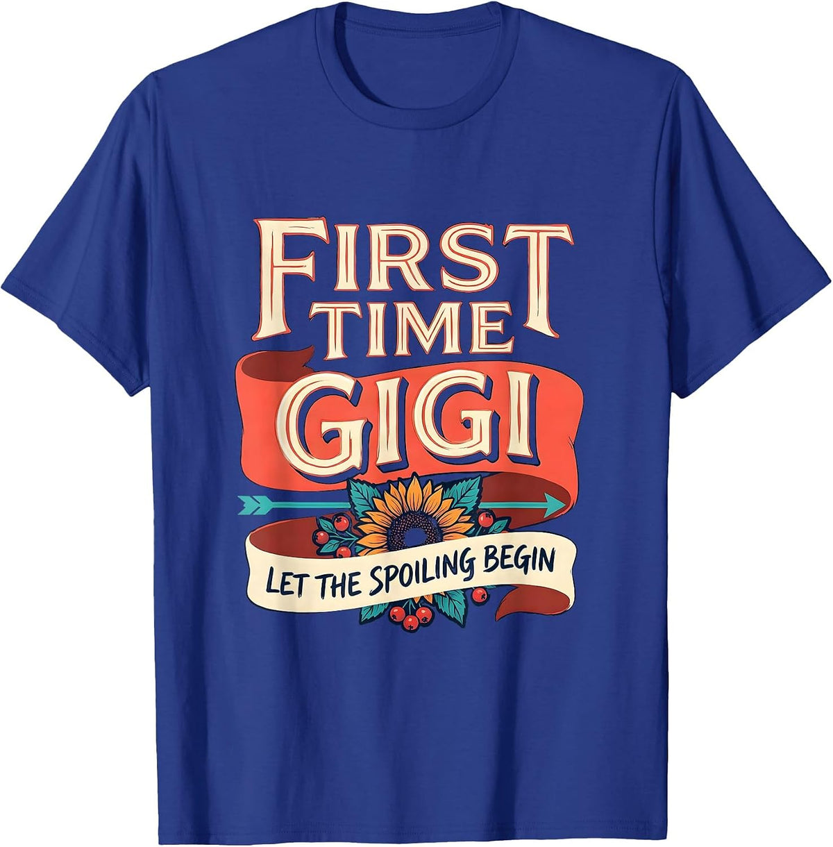 First Time Gigi Let The Spoiling Begin Sentimental T-Shirt - Royal Blue
