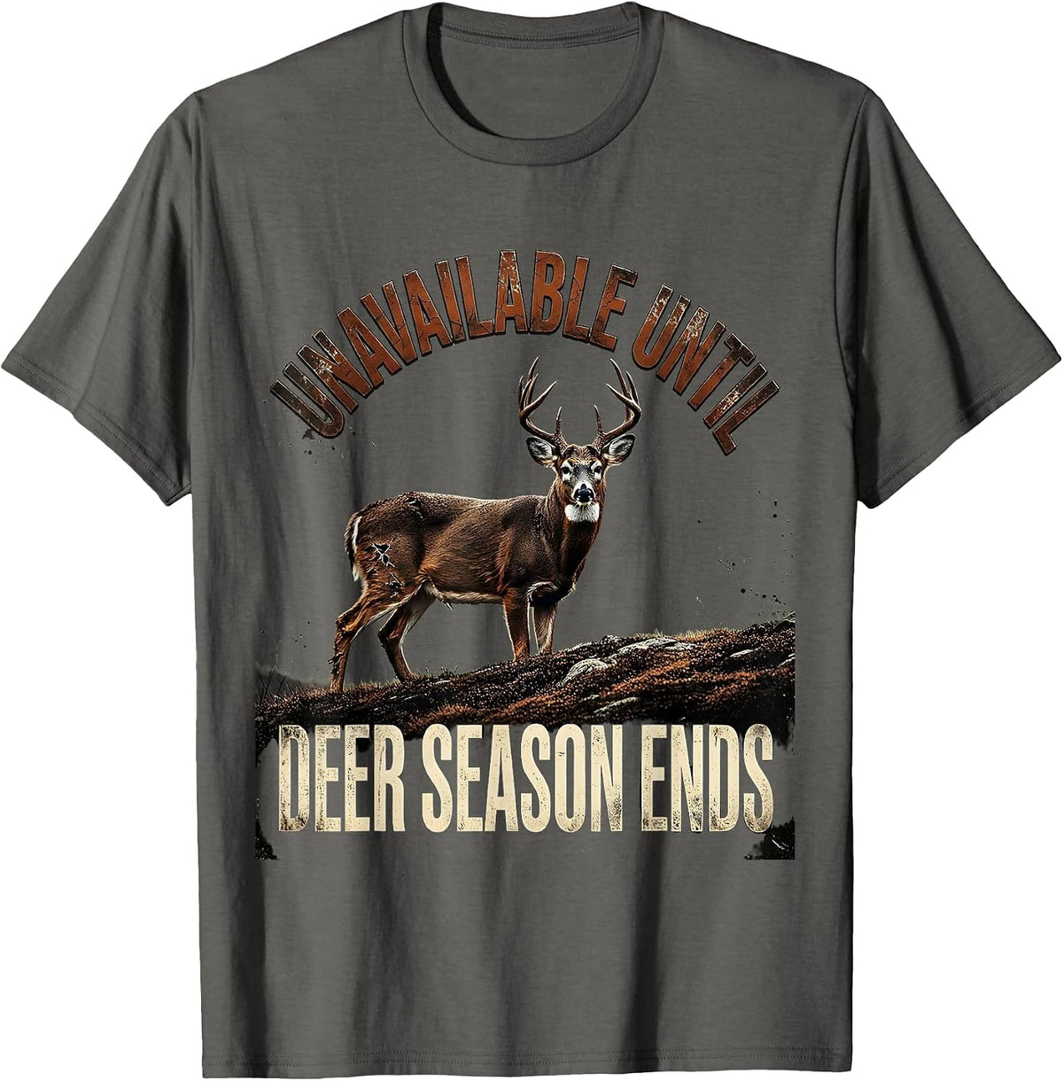 Unavailable Until Deer Season Ends Funny Hunting Dad Gift T-Shirt - Asphalt Grey