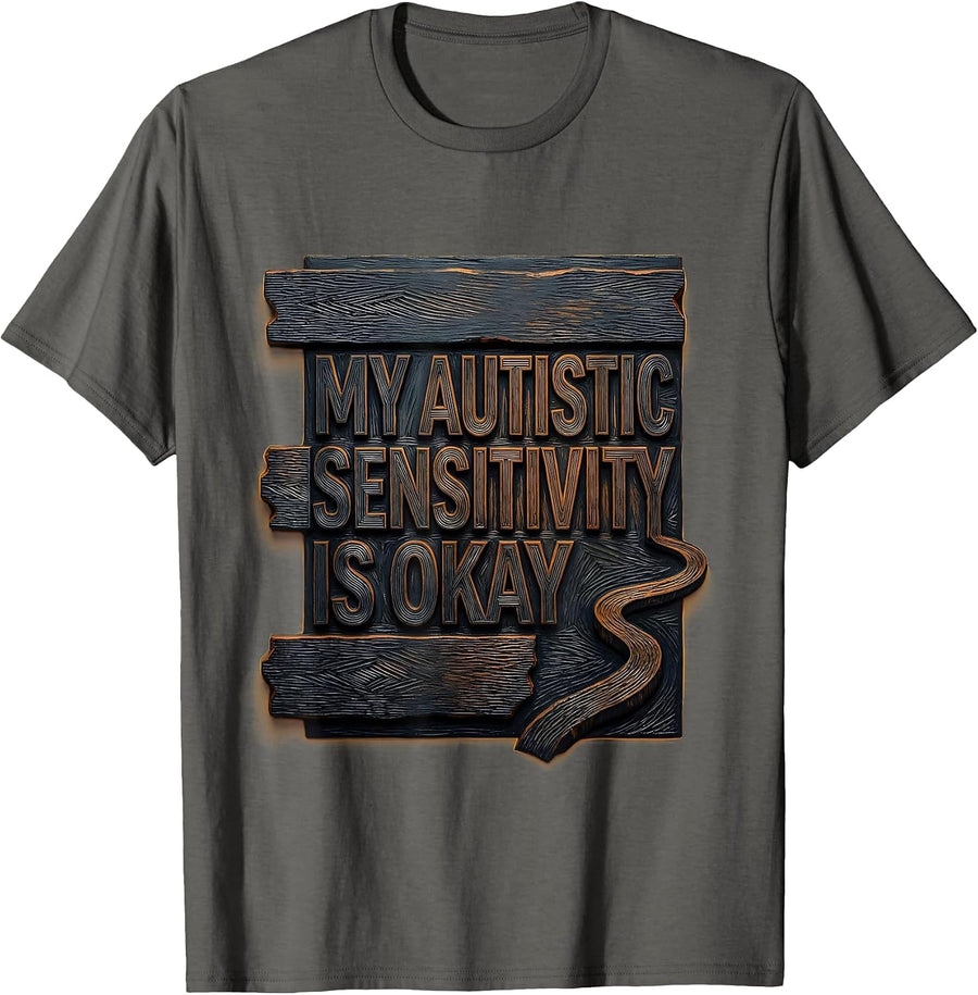 My Autistic Sensitivity Is Okay Funny Neurodivergent Humor T-Shirt - Asphalt Grey