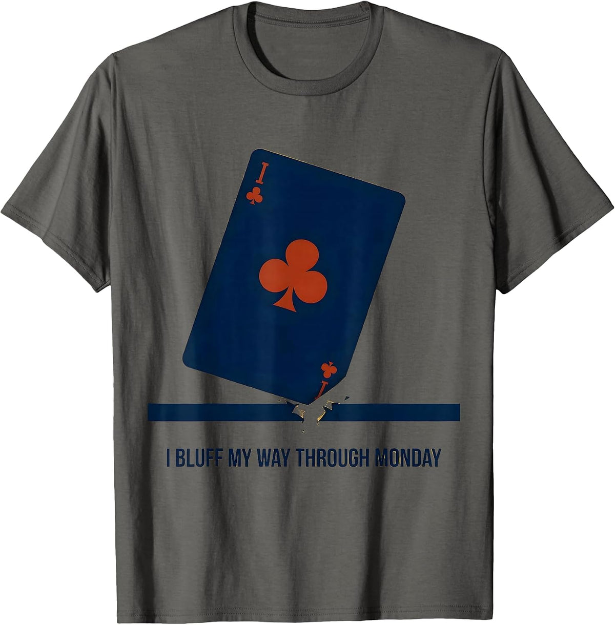 I Bluff My Way Through Monday Funny Poker Player Gambling T-Shirt - Asphalt Grey