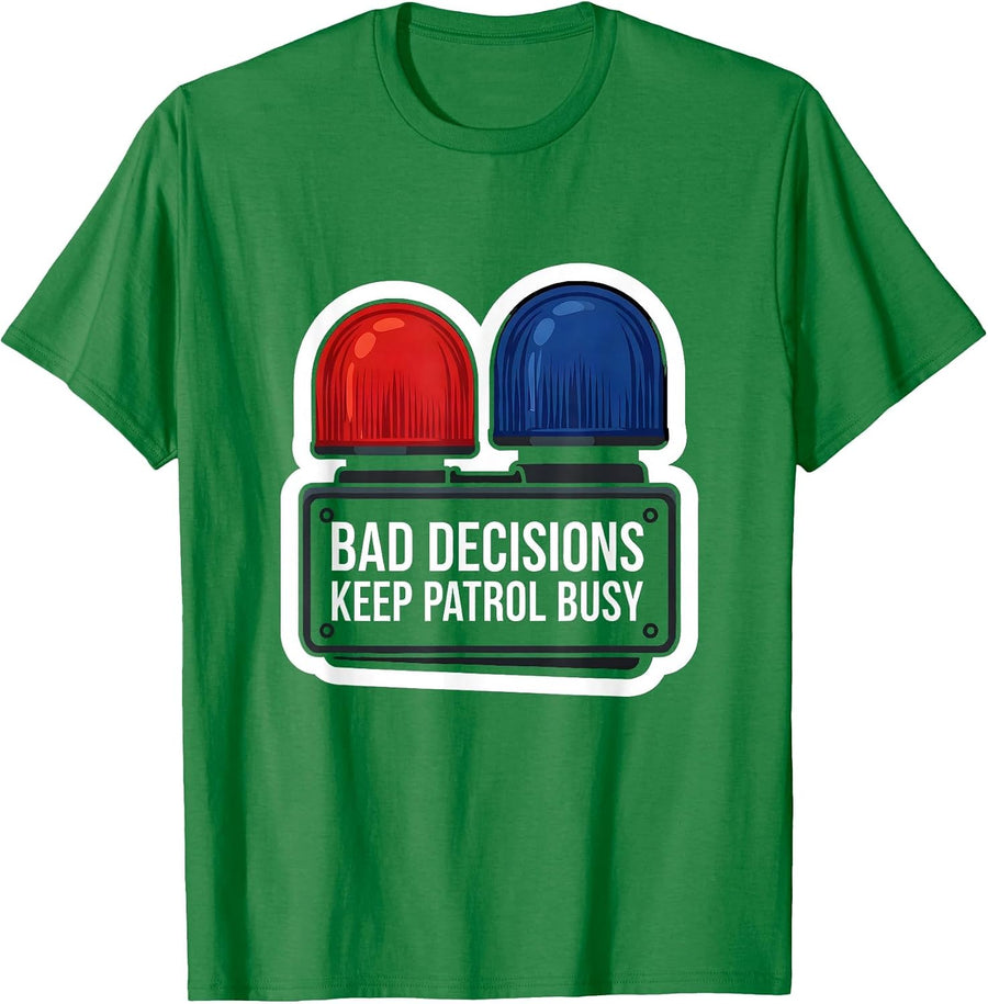 Men's Bad Decisions Keep Patrol Busy Funny Police Officer Gift T-Shirt - Kelly Green