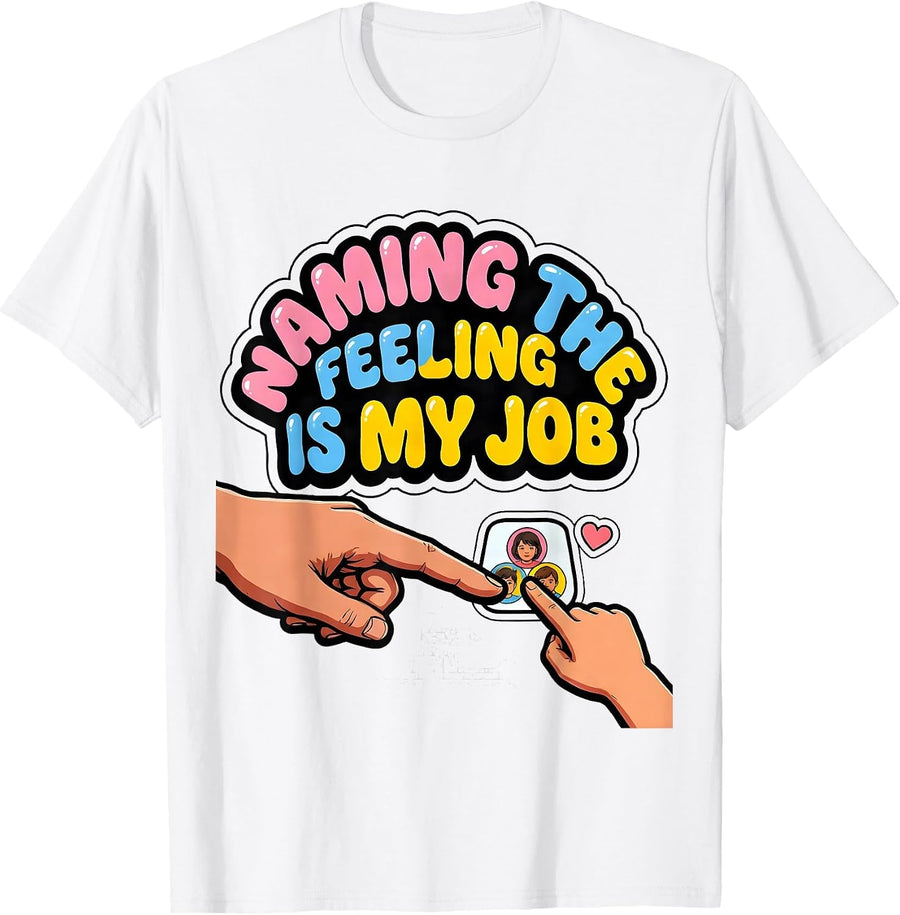 Men's Naming The Feeling Is My Job Funny Paraprofessional T-Shirt - White