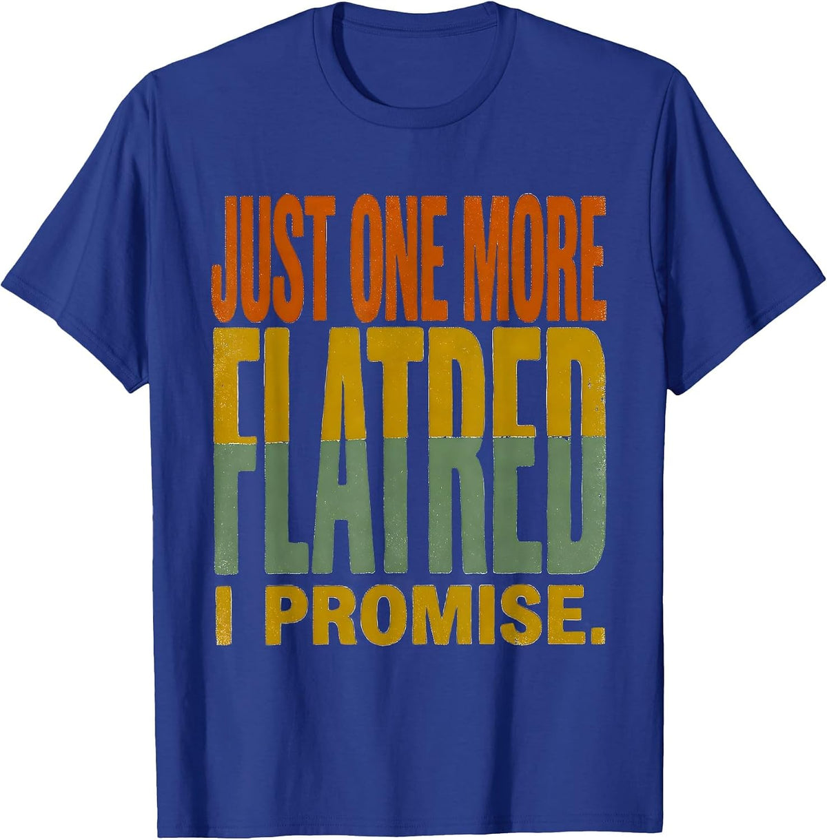 Men's Just One More Flatbed I Promise Funny Car Guy Mechanic T-Shirt - Royal Blue