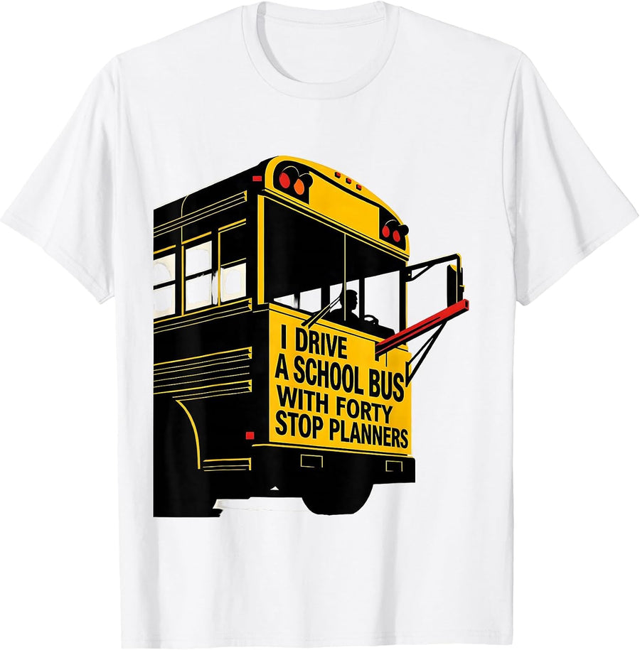 Men's I Drive A School Bus With Forty Stop Planners Funny T-Shirt - White