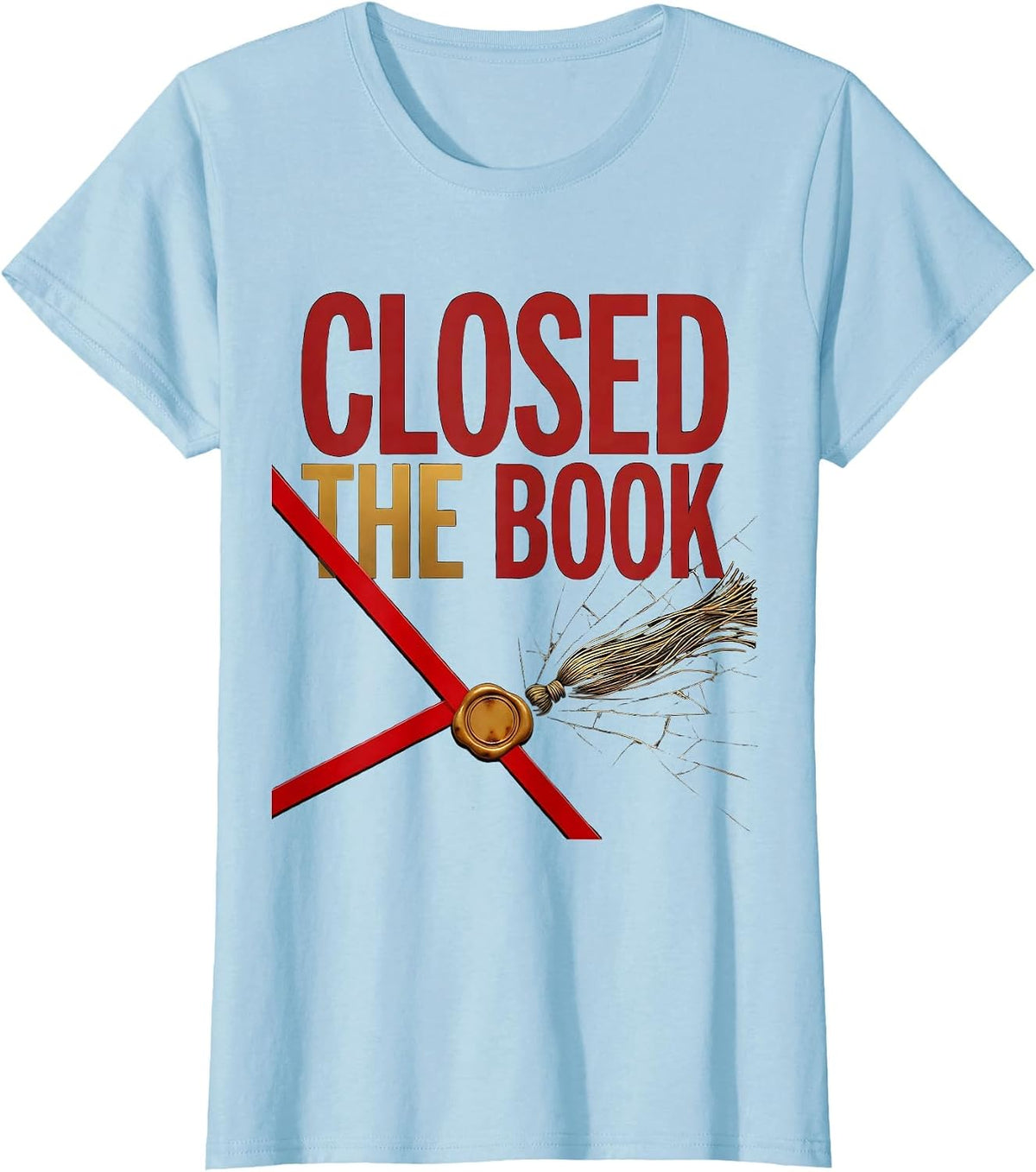 Closed The Book Empowering PhD Doctorate Graduation T-Shirt - Baby Blue