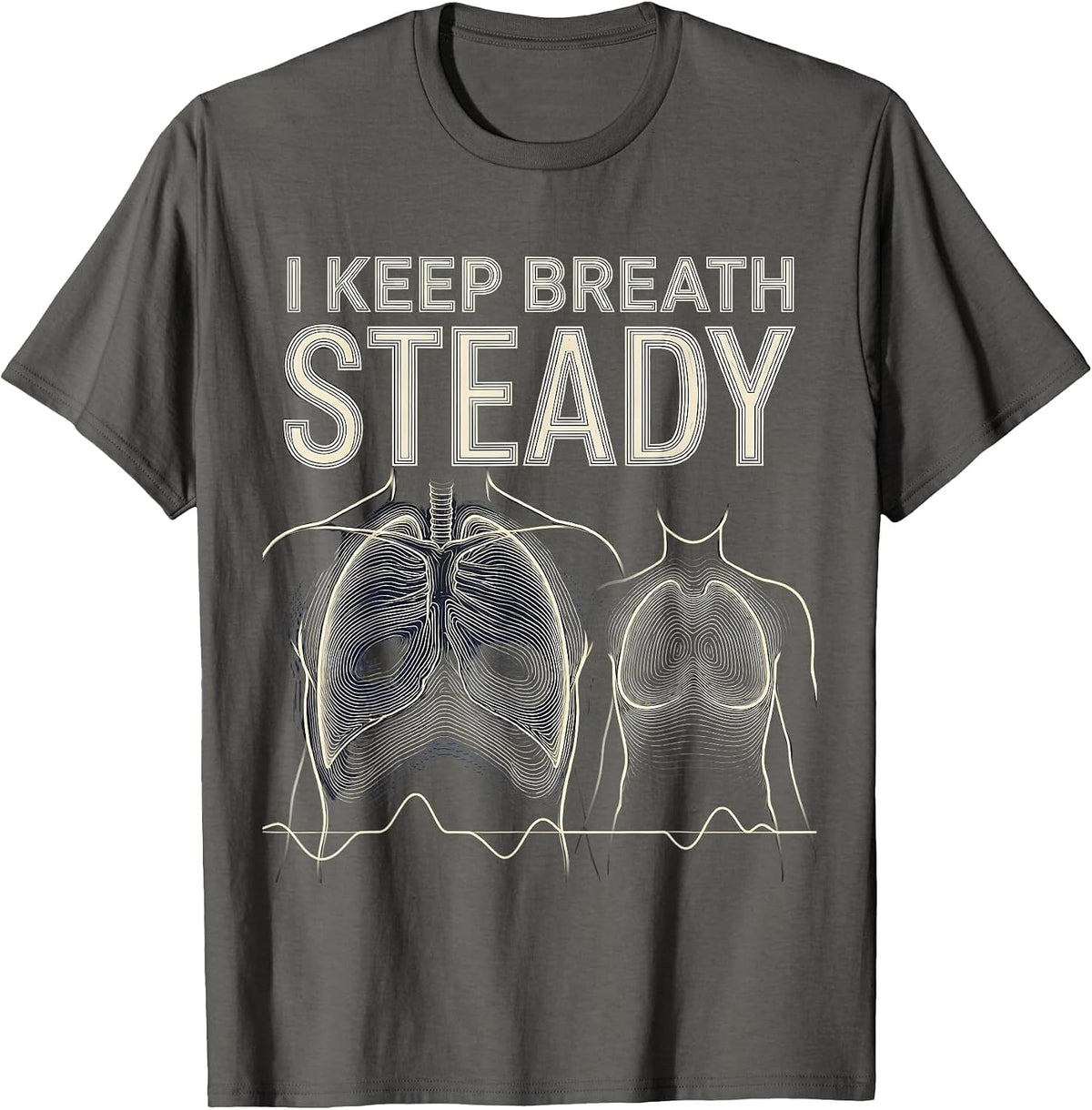 I Keep Breath Steady Funny Respiratory Therapist RT Care T-Shirt - Asphalt Grey