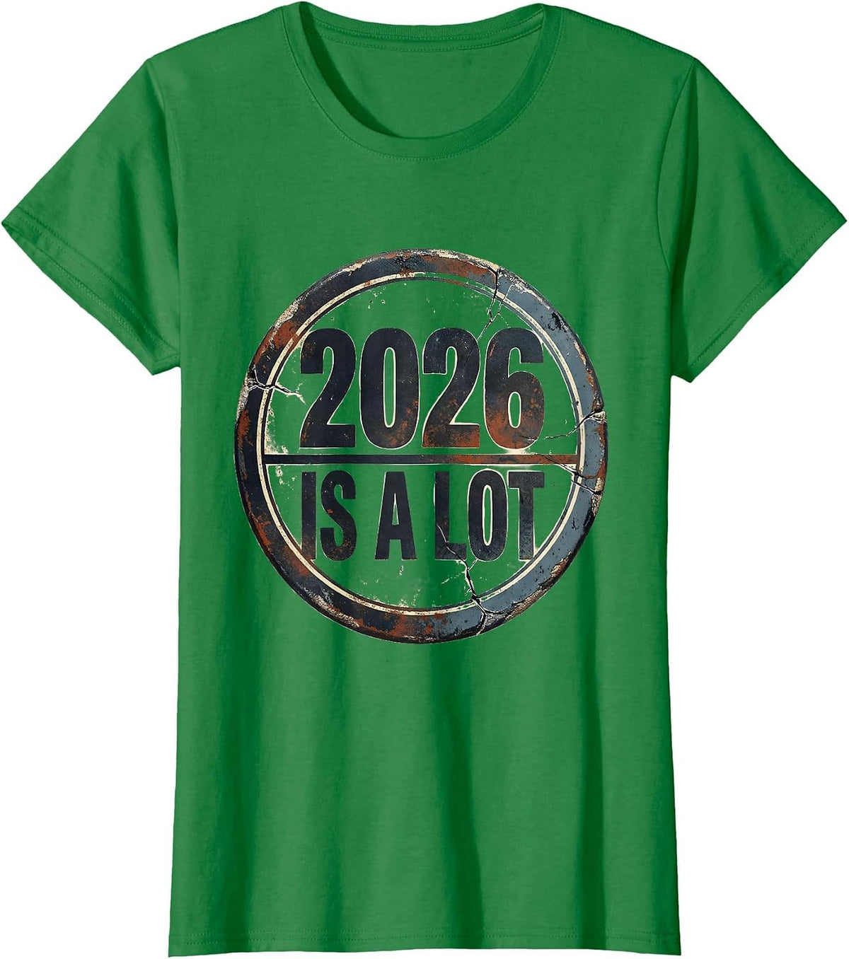 Women's 2026 Is A Lot Distressed Funny Sarcastic Holiday Humor T-Shirt - Kelly Green