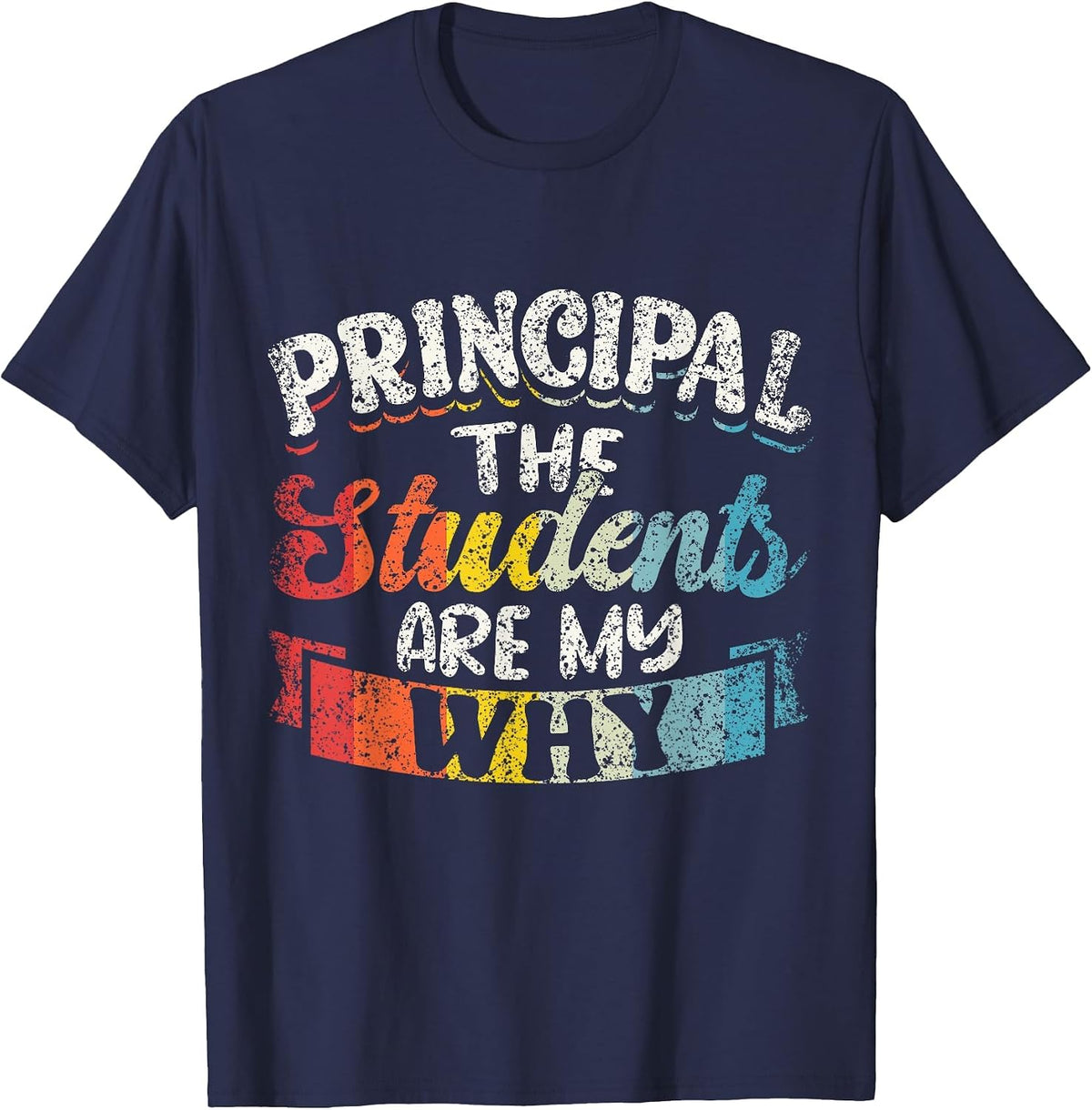 Principal The Students are My Why Principals Principal T-Shirt - Navy Blue