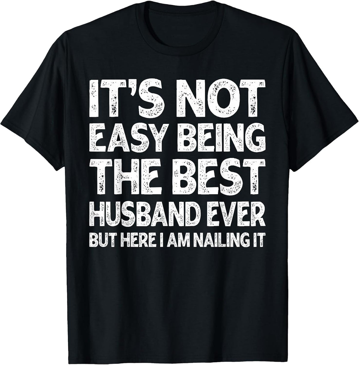 It's Not Easy Being The Best Husband Ever Funny Husband T-Shirt - Black