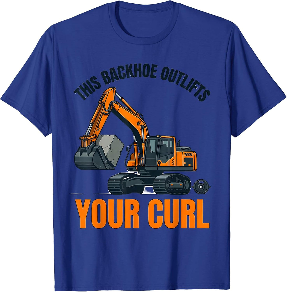 Men's This Backhoe Outlifts Your Curl Funny Heavy Equipment T-Shirt - Royal Blue