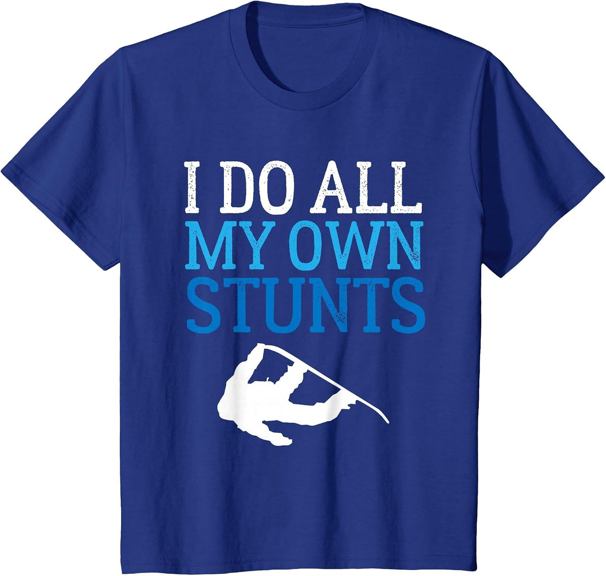Funny I Do All My Own Snowboard Stunts T-Shirt - Royal Blue