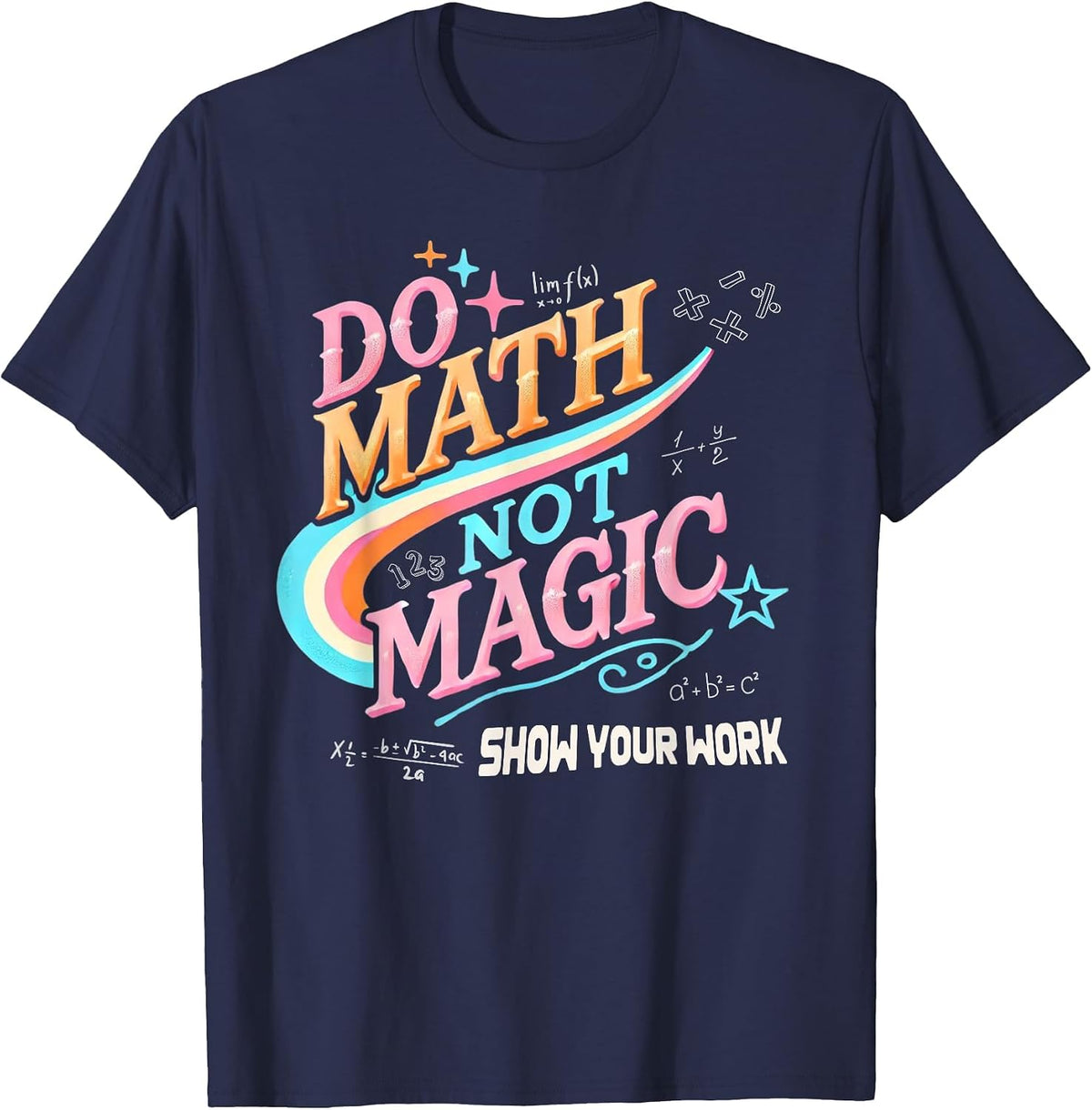 Teacher Back to School Do Math Not Magic Show Your Work T-Shirt - Navy Blue