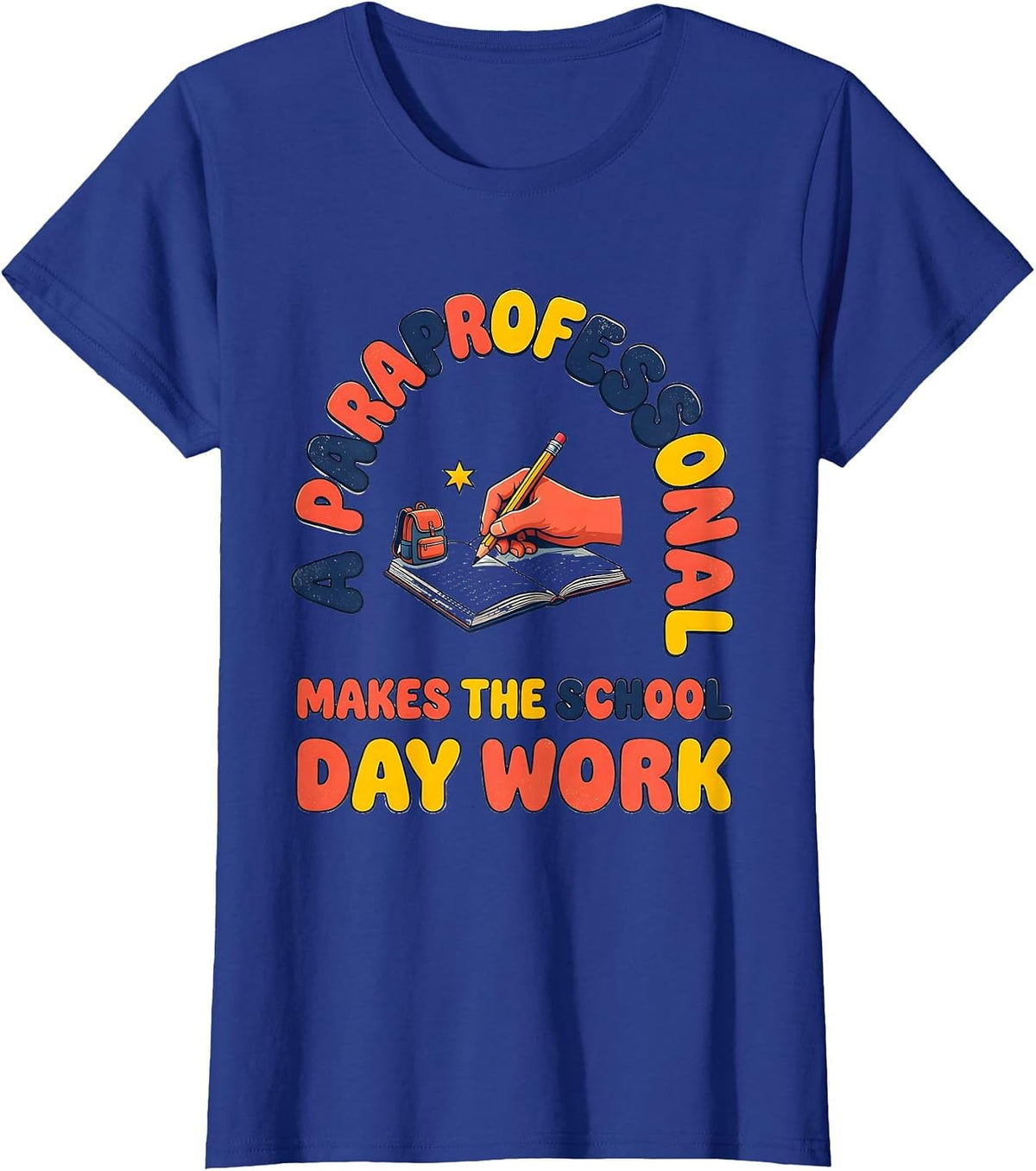 Women's A PARAPROFESSIONAL MAKES THE SCHOOL DAY WORK Paraeducator T-Shirt - Royal Blue