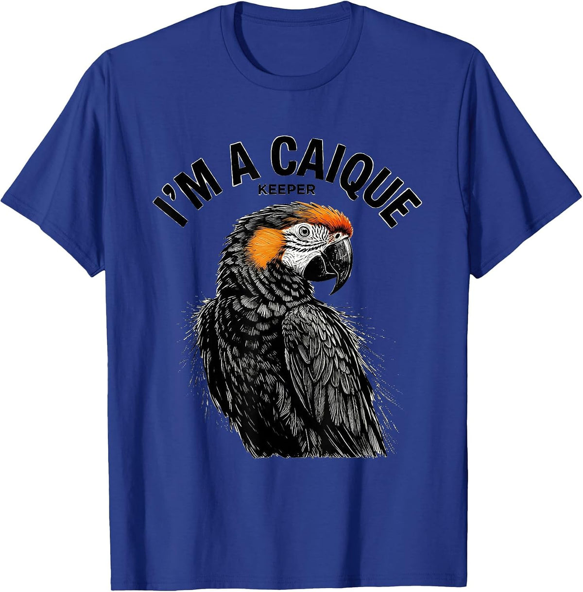 Men's I'm A Caique Keeper Funny Parrot Owner Bird Lover Gift T-Shirt - Royal Blue