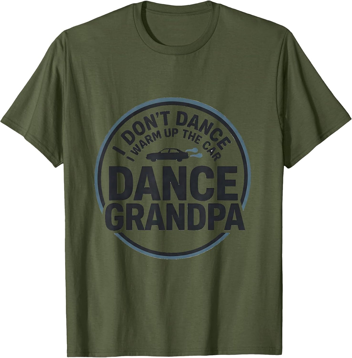 I Don't Dance, I Warm Up The Car Dance Grandpa T-Shirt - Olive Green