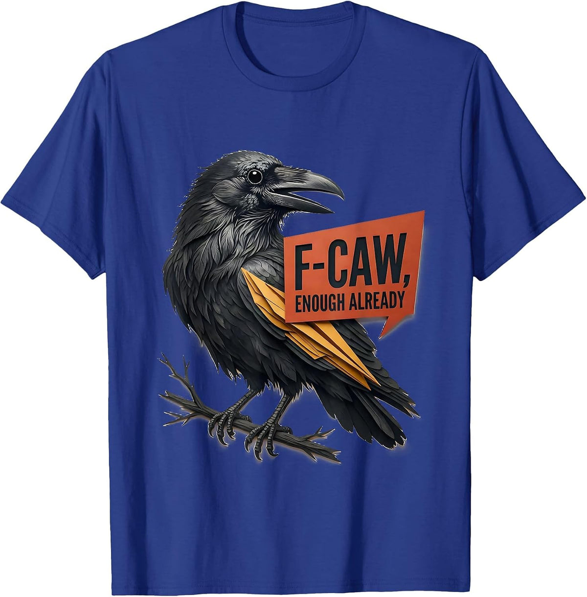 Men's F-Caw, Enough Already Funny Crow Bird Lover Dark Humor T-Shirt - Royal Blue