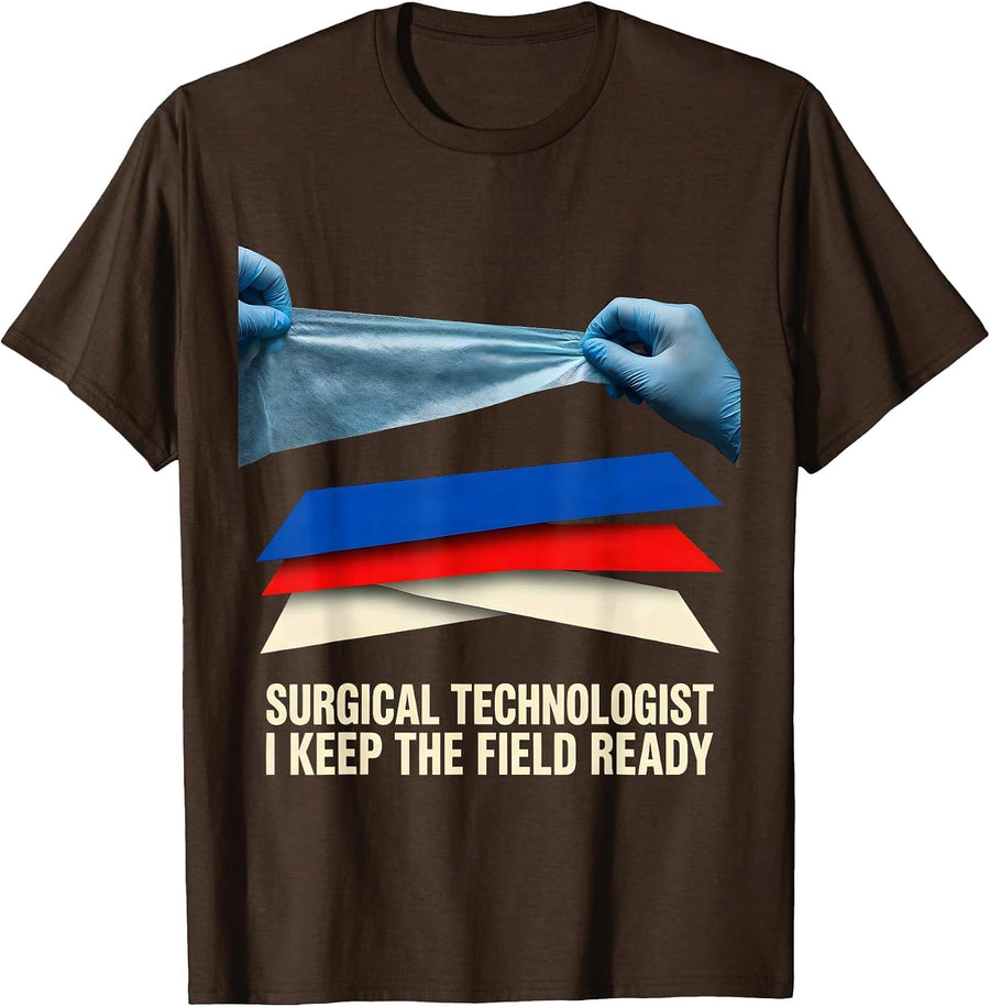 Surgical Technologist, I Keep The Field Ready Healthcare T-Shirt - Brown
