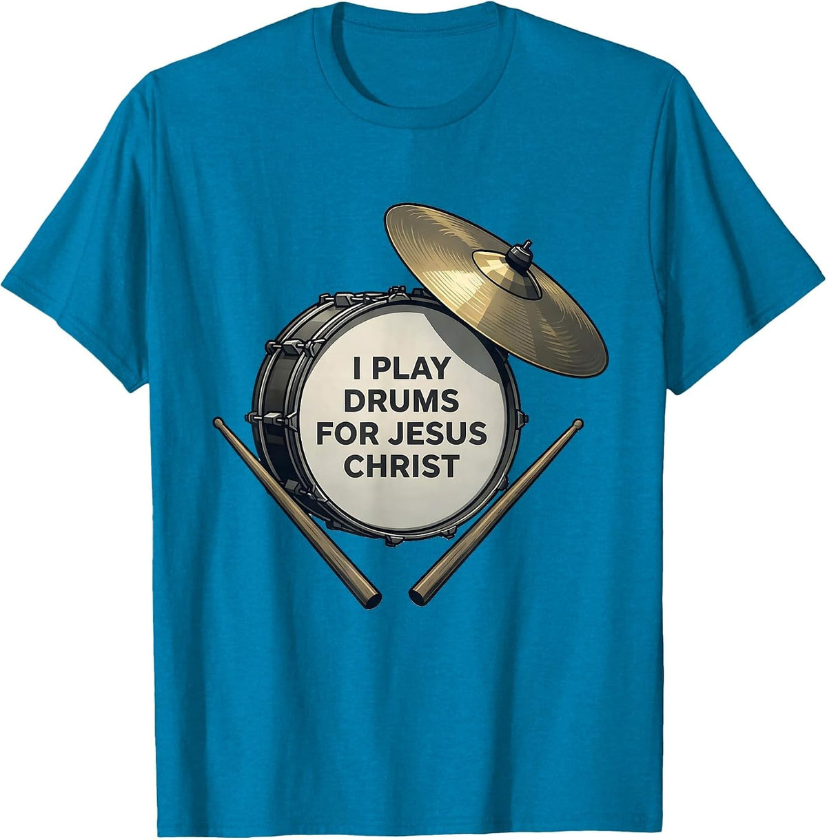 I Play Drums For Jesus Christ Christian Musician Worship T-Shirt - Sapphire Blue
