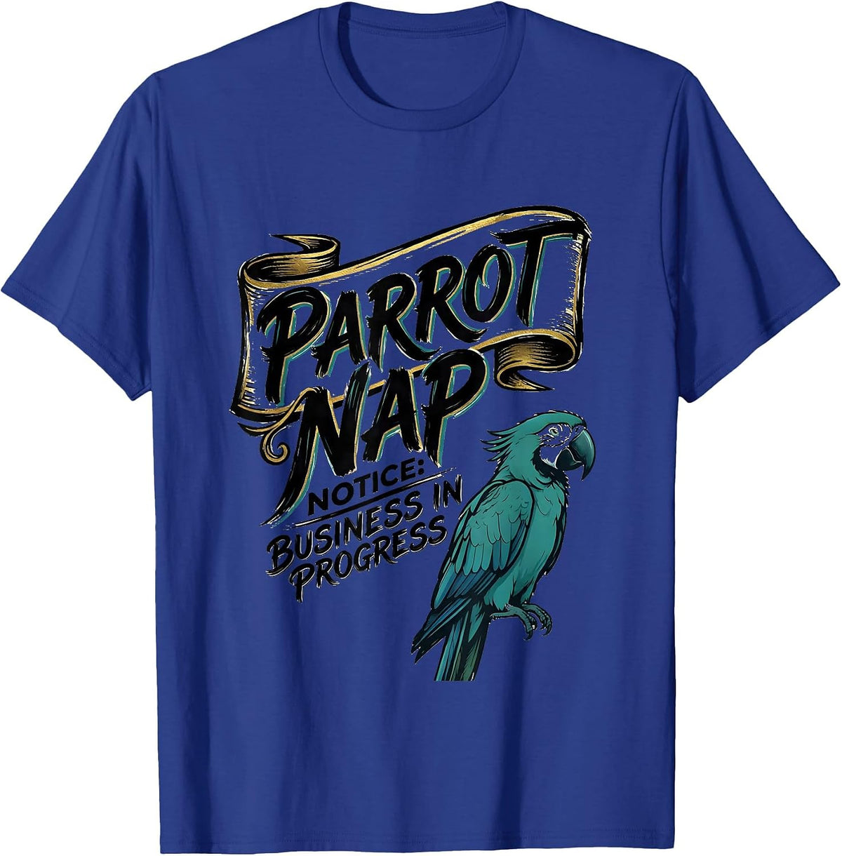 Parrot Nap Notice: Business In Progress Animal Lover T-Shirt - Royal Blue