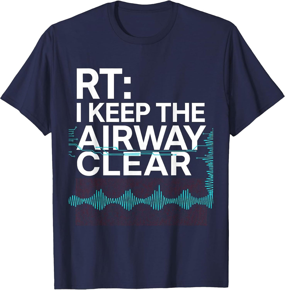 RT: I Keep The Airway Clear Funny Respiratory Therapist T-Shirt - Navy Blue