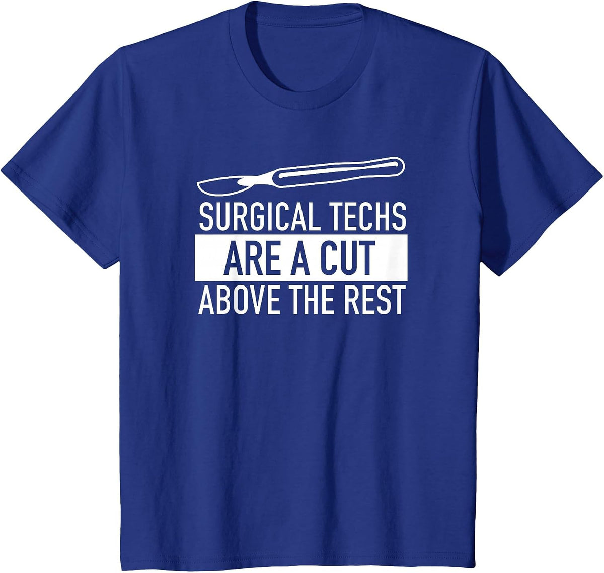 Surgical Techs are a Cut Above the Rest Surgery T Shirt T-Shirt - Royal Blue