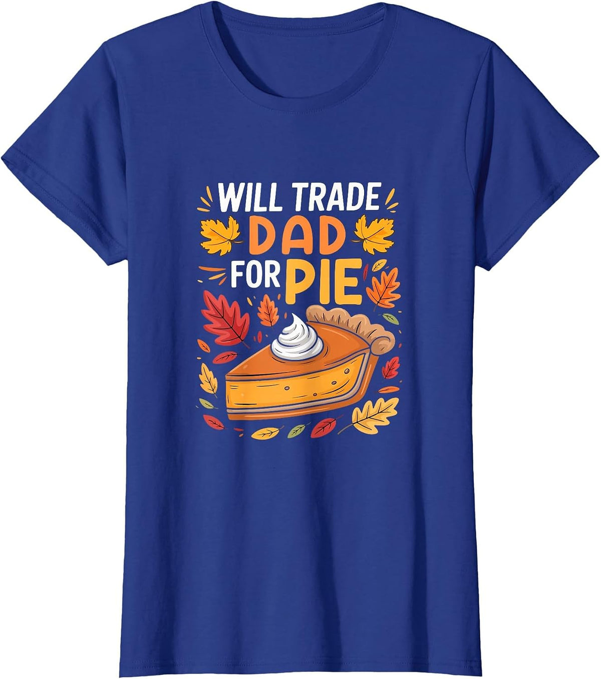 Will Trade Dad for Pie Thanksgiving Pumpkins Pie Lover T-Shirt - Royal Blue