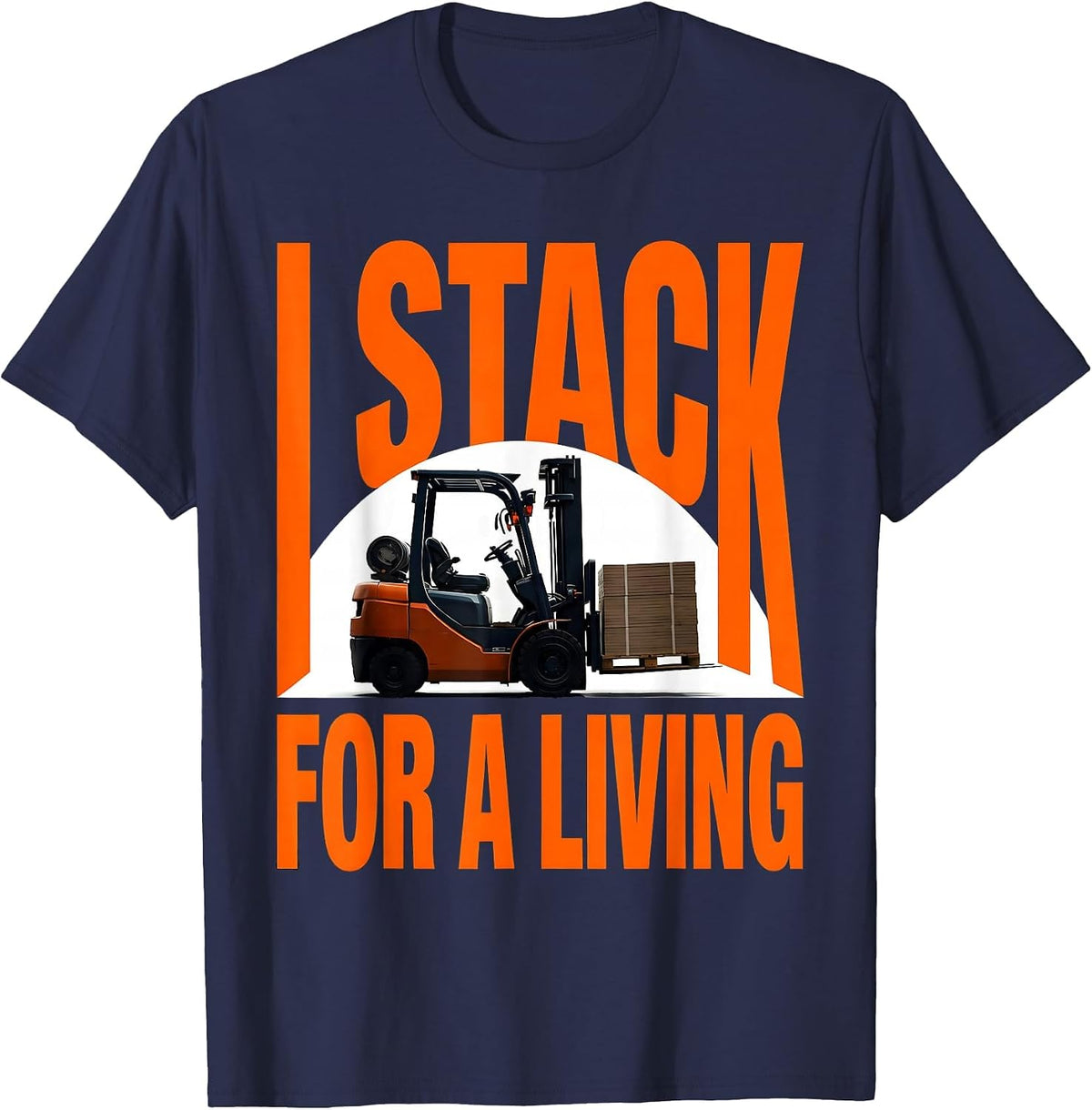 Men's I Stack For A Living Funny Forklift Operator Gift T-Shirt - Navy Blue