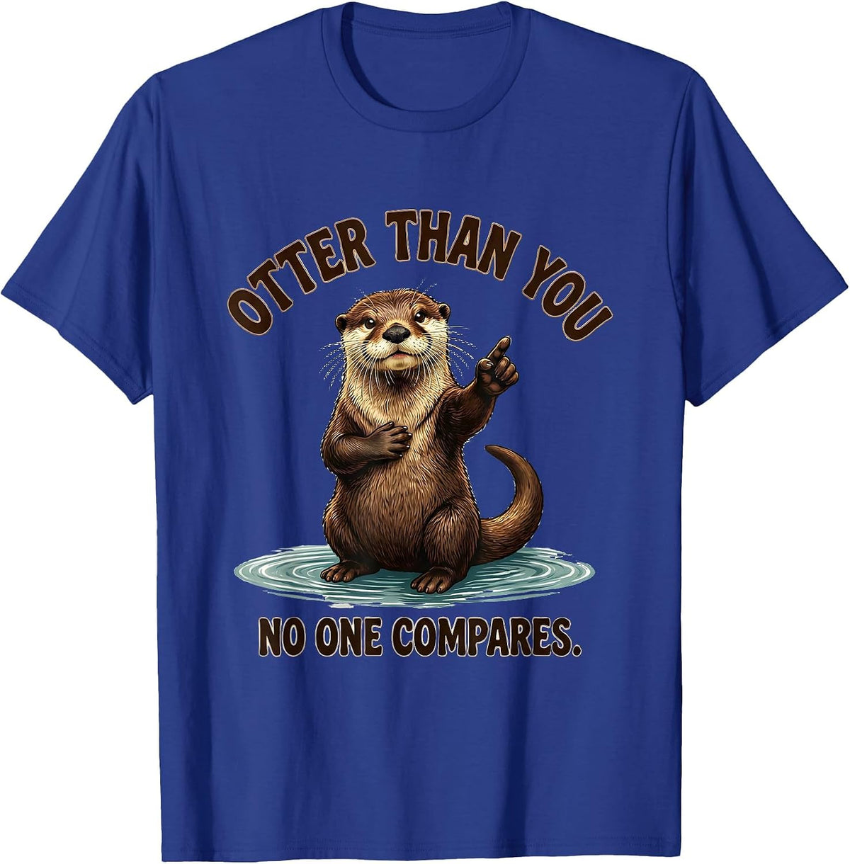 Otter Than You No One Compares Funny Otter Lover Gift T-Shirt - Royal Blue