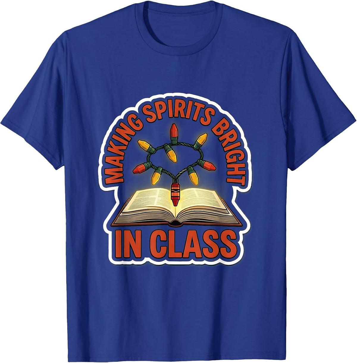 Making Spirits Bright In Class Funny Teacher Christmas Humor T-Shirt - Royal Blue