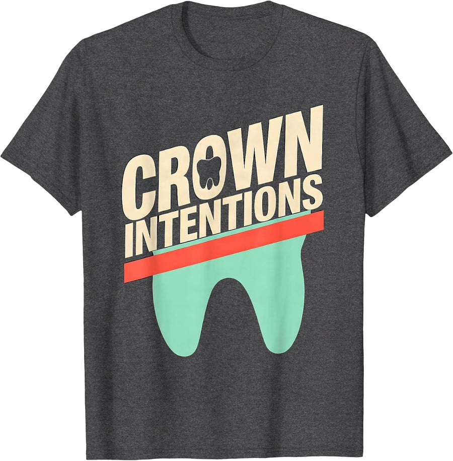 Men's Crown Intentions Funny Dental Hygienist Dental Assistant T-Shirt - Dark Heather Grey